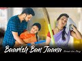 Baarish Ban Jaana Servant Love Story Naukrani Ki Kahani Emotional Story Stebin Ben New Song