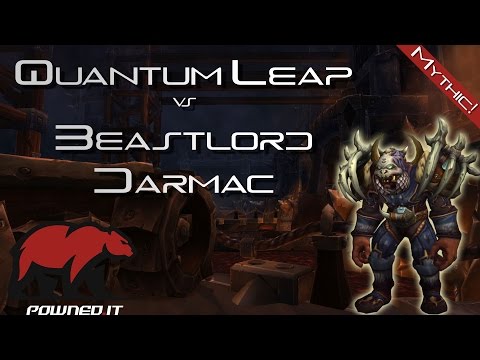 Quantum Leap vs Beastlord Darmac - Mythic Blackrock Foundry