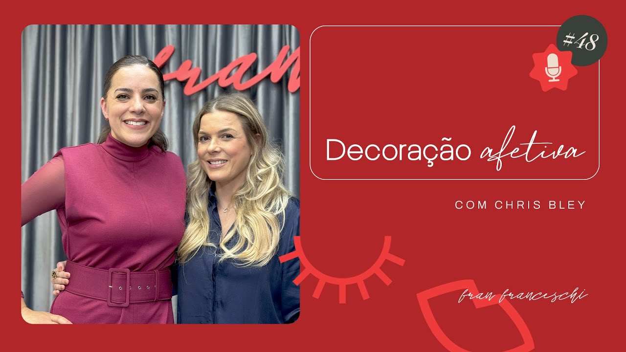 Fran Franceschi #48 | Decoração Afetiva, com Chris Bley