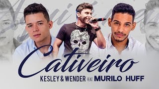 Kesley & Wender ft. Murilo Huff - Cativeiro (Lyric Video)
