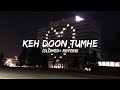 Keh Doon Tumhe Remix [Slowed + Reverb] - Baadshaho | Emraan Hashmi, Esha Gupta