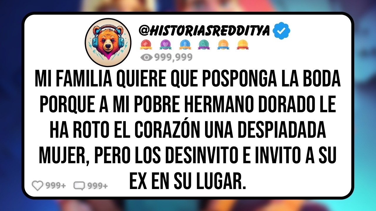 Mi FAMILIA Quiere que Posponga la Boda porque a mi Pobre HERMANO Dorado, que aún Vive con mis Pa...