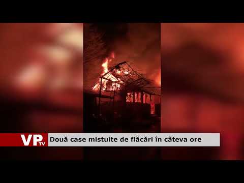 Două case mistuite de flăcări în câteva ore