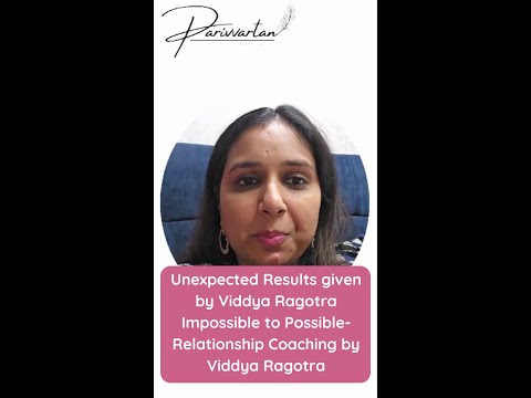 Unexpected Results given by Viddya Ragotra | Impossible to Possible-Relationship Coaching