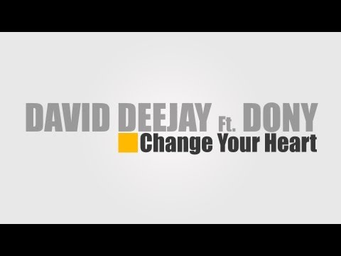 David Deejay Ft. Dony - Change Your Heart [HQ 2011]