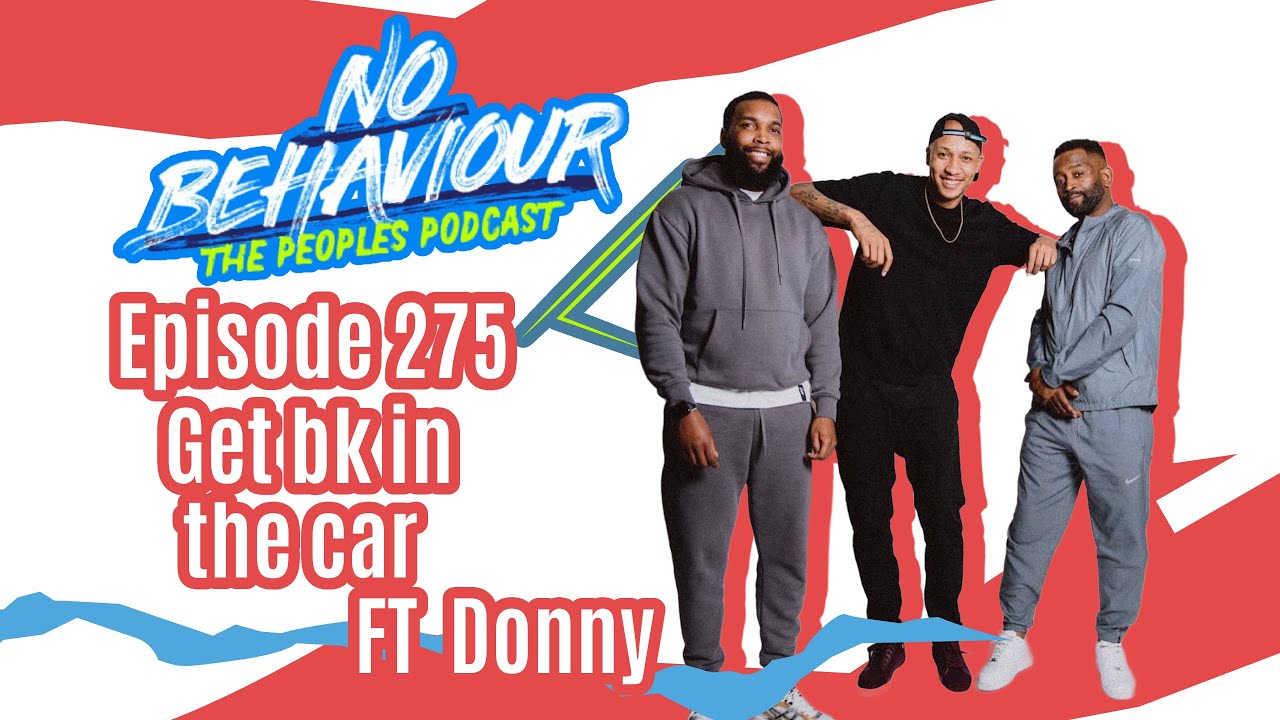 Get bk in the car  | No Behaviour Podcast EP. 275 | Margs , Loons & Beanos  Ft Donny