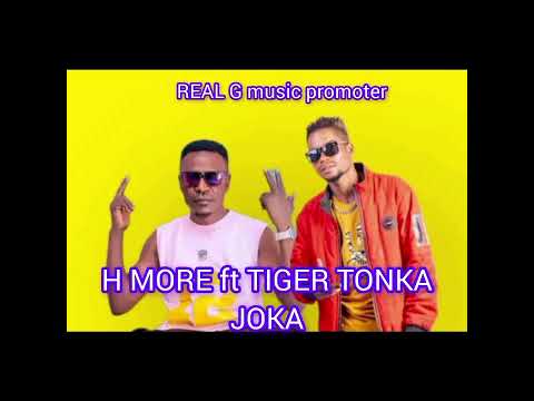 H More Ft Tiger Tonka--joka-Real G music promoter 