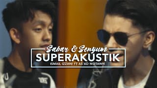 SuperERAkustik Senyum X Sabar - Ismail Izzani &amp; As&#39;ad Motawh