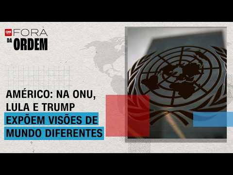 Lula e Trump expõem visões de mundo diferentes na ONU; veja análise | FORA DA ORDEM