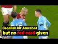 Grealish escaped RED CARD after hitting Amrabat in Man United defeat to Man City today
