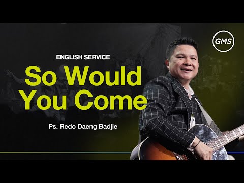 English Service -  So Would You Come - Ps. Redo Daeng Badjie (GMS Church)