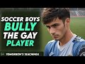 Soccer Boys BULLY Gay Player What Happens Next Will Surprise You