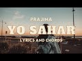 Yo Sahar -  Prajina  | Lyrics and Chords