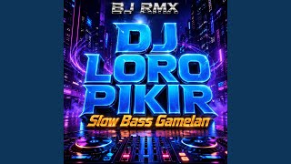 Download lagu Dj Loro Pikir Slow Bass Gamelan mp3