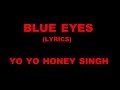 Blue Eyes Lyrics YO YO Honey Singh