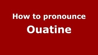 How to pronounce Ouatine