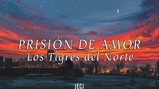 Prisión de amor - Los Tigres del Norte (Letra)