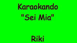 Karaoke Italiano - Sei Mia - Riki ( Testo )