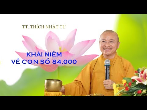 KHÁI NIỆM VỀ CON SỐ 84.000 - TT. THÍCH NHẬT TỪ