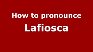 How to pronounce Lafiosca