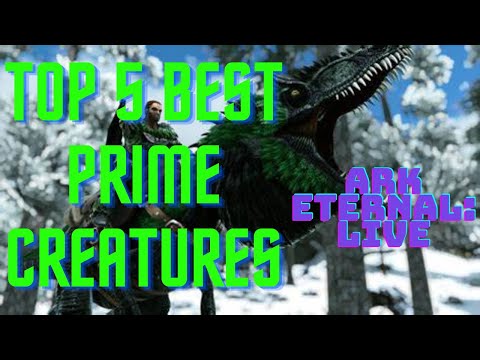 Top 5 Best Prime Creatures! (ARK Eternal: Live)