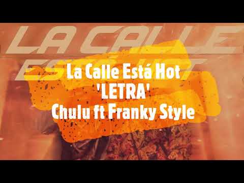 CHULU FT FRANKY STYLE - LA CALLE ESTÁ HOT (Letra, Lyrics) 🔥{Trap Diffusión}🔥