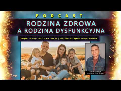 Rodzina zdrowa a rodzina dysfunkcyjna - psycholog Rafał Olszak