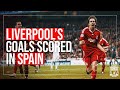 LIVERPOOL'S GOALS SCORED IN SPAIN | Bobby no-look, Benayoun in the Bernabeu, Keita's volley