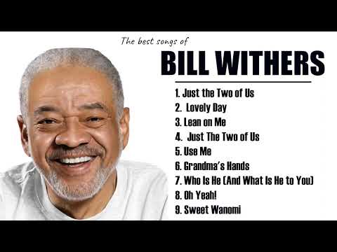 Bill Withers Greatest Hits - Bill Withers The Best Of (Full Album) 2023, Bill Withers Playlist 2023