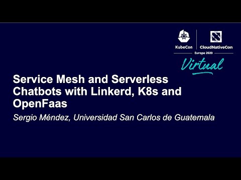 Service Mesh and Serverless Chatbots with Linkerd, K8s and OpenFaas - Sergio Méndez