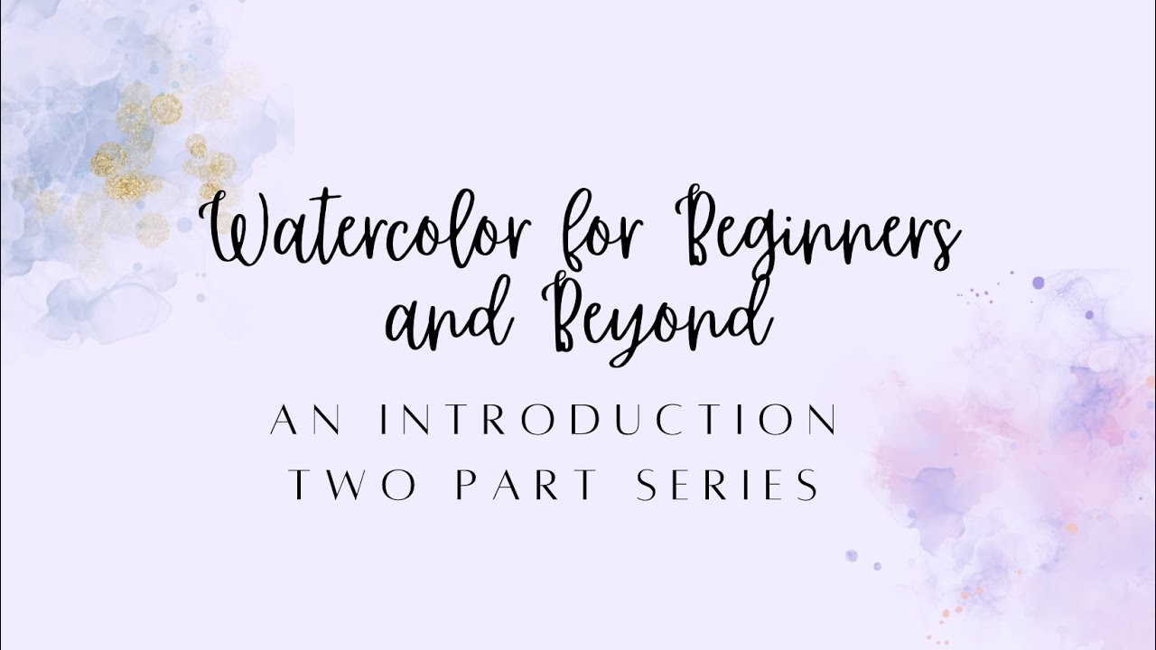 Watercolors for Beginners and Beyond: An Introduction