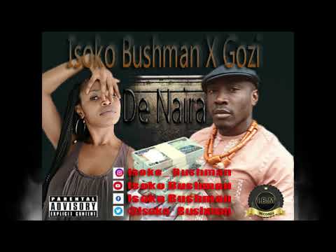 ISOKO BUSHMAN X GOZI - DE NAIRA