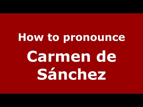 How to pronounce Carmen de Sánchez (Mexico/Mexican Spanish) - PronounceNames.com