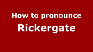How to pronounce Rickergate