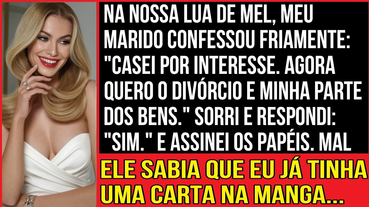 Na nossa lua de mel, meu marido confessou friamente: "Casei por interesse. Agora quero o divórcio...