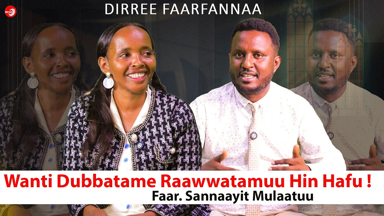 Waanti Dubbatame Raawwatamuu hin hafu...!Faar. Sannaayit Mulaatuu