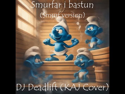 DJ Deadlift (KAJ Cover) - Smurfar i bastun (Smurf version)