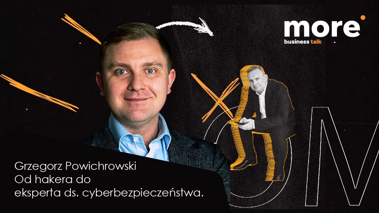 Grzegorz Powichrowski - Od hakera do eksperta ds. cyberbezpieczeństwa - More Business Talk