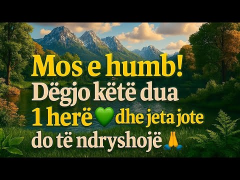 Mos e humb!Dëgjo këtë dua1 herë dhe jeta jote do të ndryshojë
