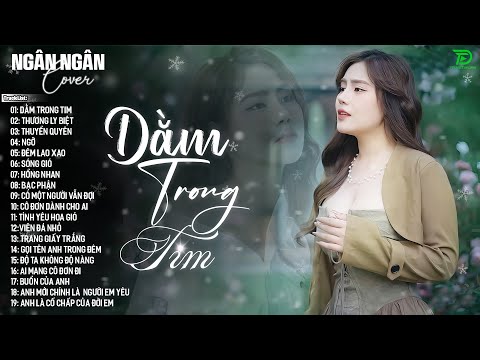 DẰM TRONG TIM, NGỠ ♫ NGÂN NGÂN COVER NHẠC BALLAD XU HƯỚNG TRIỆU VIEW - ALLBUM HOT TREND 2025