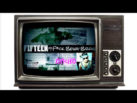 Fifteen -Fuck Being Broke ft. Nacho Picasso