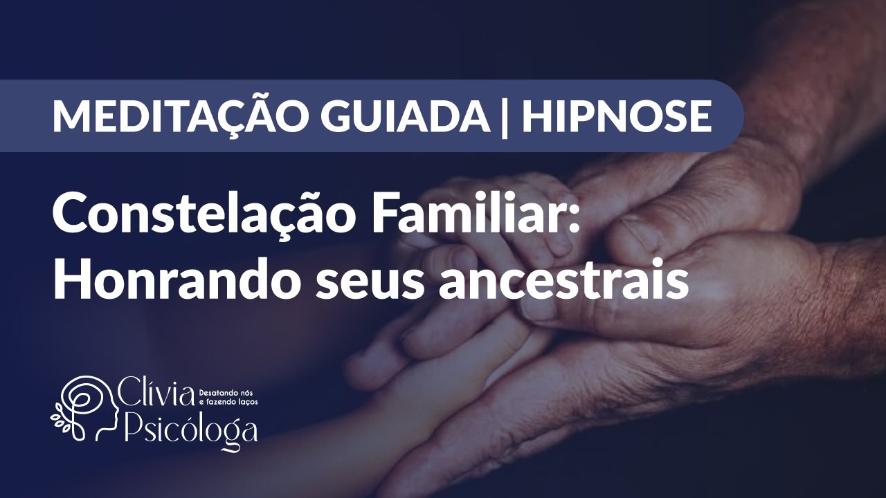 MEDITAÇÃO GUIADA | HIPNOSE DE CONSTELAÇÃO FAMILIAR: Honrando seus ancestrais