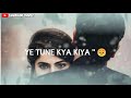 Yeh Tune Kya Kiya Whatsapp Status Trending Love Song Shubham Gawle