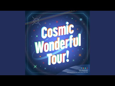Cosmic Wonderful Tour!