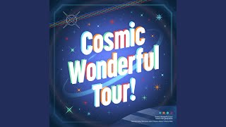 Cosmic Wonderful Tour!