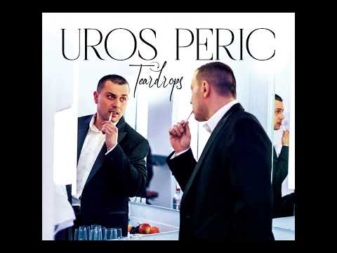 I Wish You Were Here Tonight, Uros Peric, Perich, Perry, Teardrops