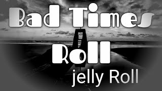 Jelly Roll- Bad Times Roll Lyrics