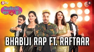 BhabiJi Rap Song | Raftaar | Anmol Malik | Bhabiji Ghar Par Hain presented by &TV