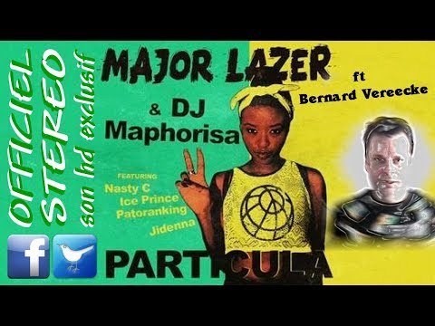 Particula Remix136 - Bernard Vereecke ft Major Lazer & Dj Map Nasty C Ice Prince Patoranking Jidenna