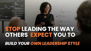 Stop Copying Someone Else's Leadership Style (How to Develop Your Own)